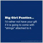 {Big Girl Panties} On Gifts With Strings Attached