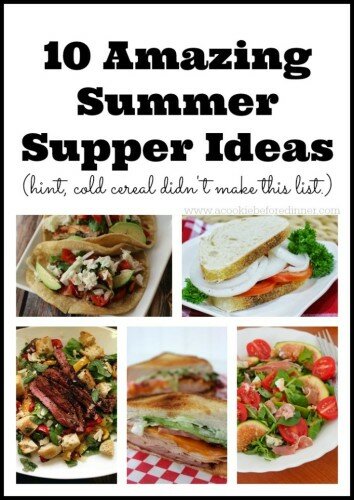 10 Amazing Summer Supper Ideas. Great ideas for when it is too hot to cook! See the full roundup at www.acookiebeforedinner.com